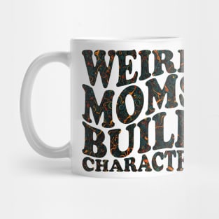 Weird Moms Build Character Mug